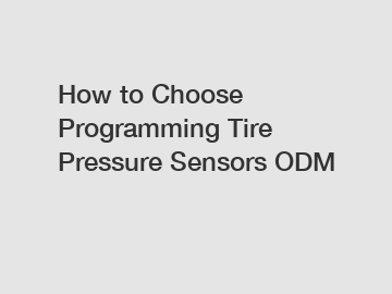 How to Choose Programming Tire Pressure Sensors ODM