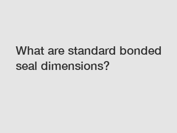 What are standard bonded seal dimensions?