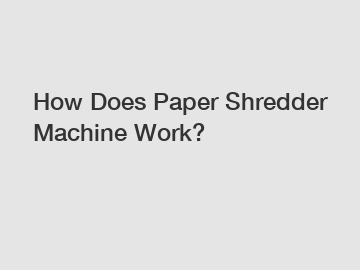 How Does Paper Shredder Machine Work?