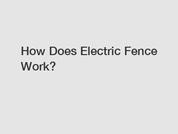 How Does Electric Fence Work?