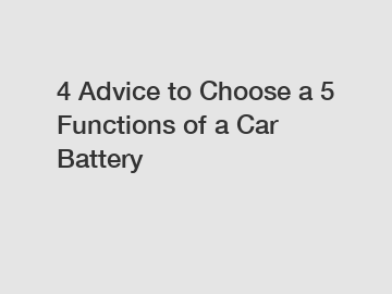 4 Advice to Choose a 5 Functions of a Car Battery