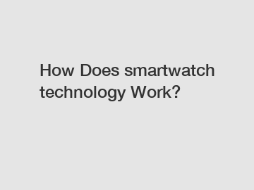How Does smartwatch technology Work?
