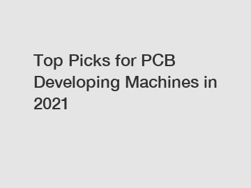 Top Picks for PCB Developing Machines in 2021