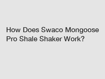 How Does Swaco Mongoose Pro Shale Shaker Work?