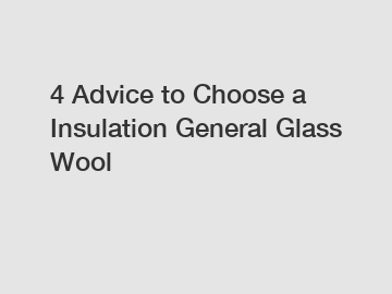 4 Advice to Choose a Insulation General Glass Wool