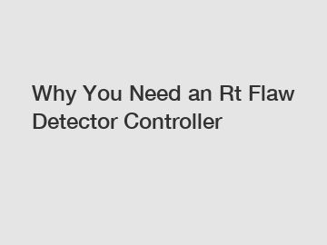 Why You Need an Rt Flaw Detector Controller