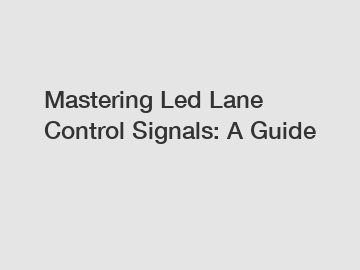 Mastering Led Lane Control Signals: A Guide