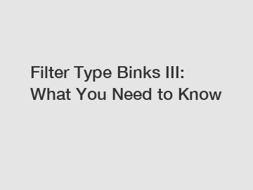 Filter Type Binks III: What You Need to Know