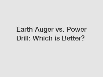 Earth Auger vs. Power Drill: Which is Better?