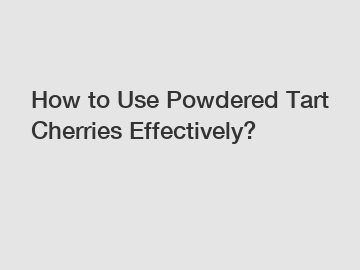How to Use Powdered Tart Cherries Effectively?