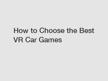 How to Choose the Best VR Car Games