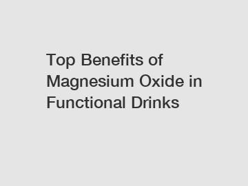 Top Benefits of Magnesium Oxide in Functional Drinks