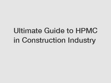 Ultimate Guide to HPMC in Construction Industry