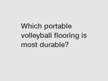 Which portable volleyball flooring is most durable?