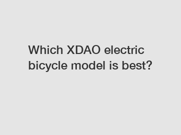 Which XDAO electric bicycle model is best?