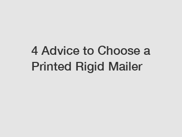 4 Advice to Choose a Printed Rigid Mailer