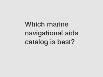 Which marine navigational aids catalog is best?