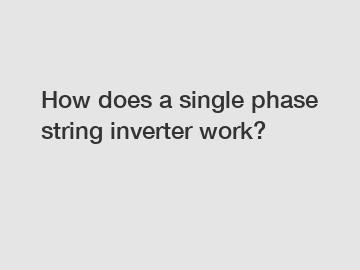 How does a single phase string inverter work?