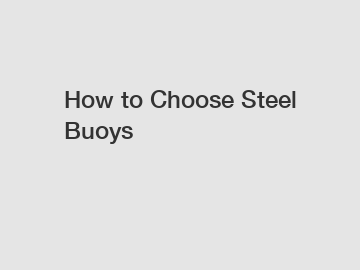 How to Choose Steel Buoys