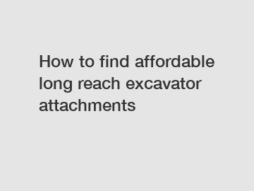 How to find affordable long reach excavator attachments