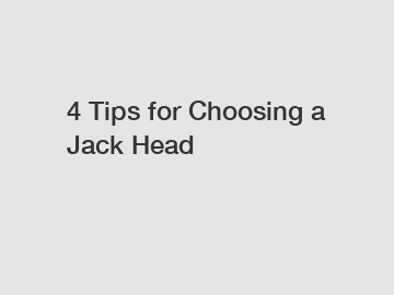 4 Tips for Choosing a Jack Head