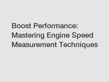 Boost Performance: Mastering Engine Speed Measurement Techniques