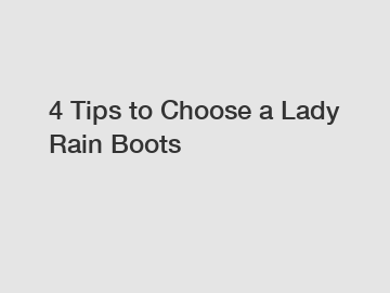 4 Tips to Choose a Lady Rain Boots