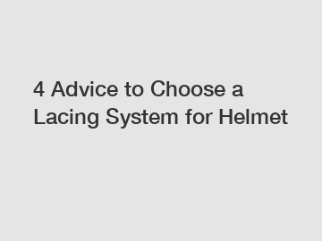 4 Advice to Choose a Lacing System for Helmet