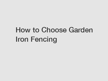 How to Choose Garden Iron Fencing