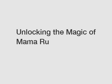 Unlocking the Magic of Mama Ru