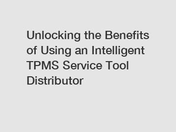 Unlocking the Benefits of Using an Intelligent TPMS Service Tool Distributor