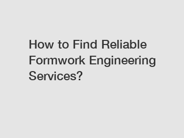 How to Find Reliable Formwork Engineering Services?