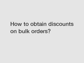 How to obtain discounts on bulk orders?