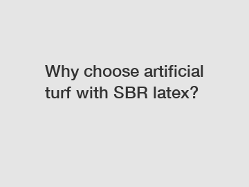 Why choose artificial turf with SBR latex?