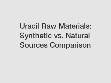 Uracil Raw Materials: Synthetic vs. Natural Sources Comparison