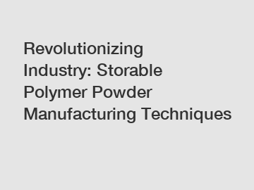 Revolutionizing Industry: Storable Polymer Powder Manufacturing Techniques