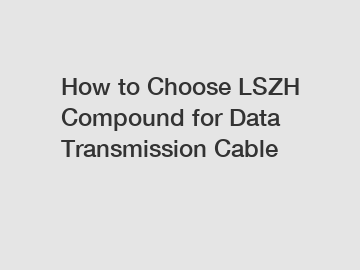 How to Choose LSZH Compound for Data Transmission Cable