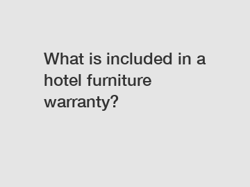 What is included in a hotel furniture warranty?