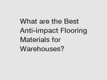 What are the Best Anti-impact Flooring Materials for Warehouses?