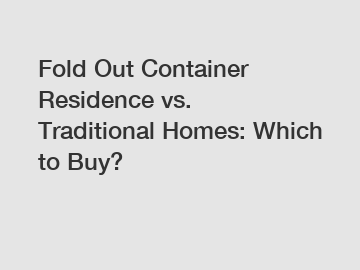 Fold Out Container Residence vs. Traditional Homes: Which to Buy?