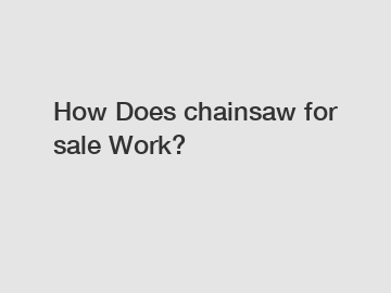How Does chainsaw for sale Work?