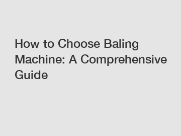 How to Choose Baling Machine: A Comprehensive Guide