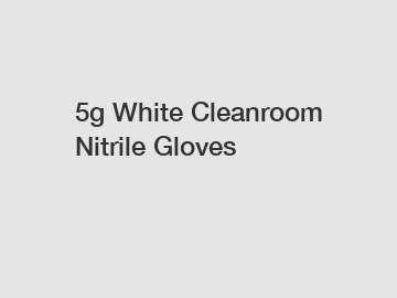 5g White Cleanroom Nitrile Gloves
