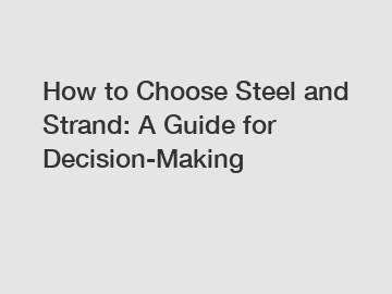 How to Choose Steel and Strand: A Guide for Decision-Making