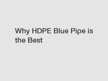 Why HDPE Blue Pipe is the Best