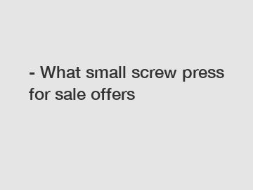 - What small screw press for sale offers