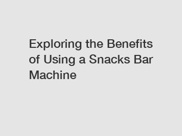 Exploring the Benefits of Using a Snacks Bar Machine