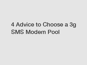 4 Advice to Choose a 3g SMS Modem Pool