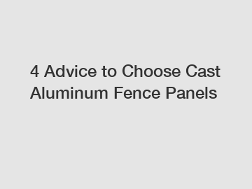 4 Advice to Choose Cast Aluminum Fence Panels