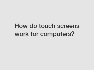 How do touch screens work for computers?